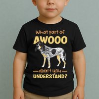 Bluetick Coonhound What Part Of Awooo DidnT You Understand Toddler T-Shirt