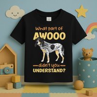 Bluetick Coonhound What Part Of Awooo DidnT You Understand Toddler T-Shirt
