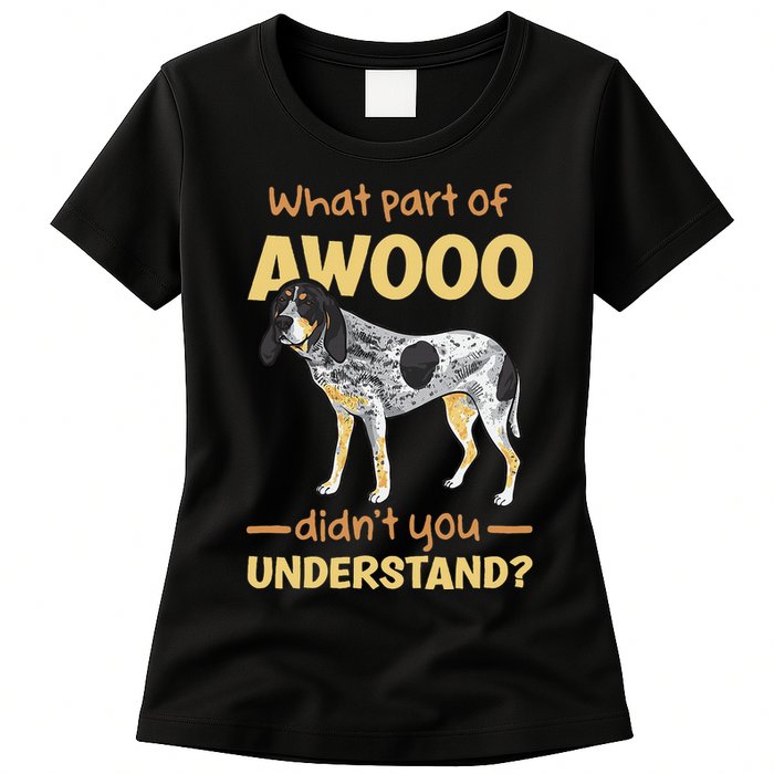 Bluetick Coonhound What Part Of Awooo DidnT You Understand Womens T-Shirt