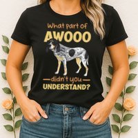 Bluetick Coonhound What Part Of Awooo DidnT You Understand Womens T-Shirt