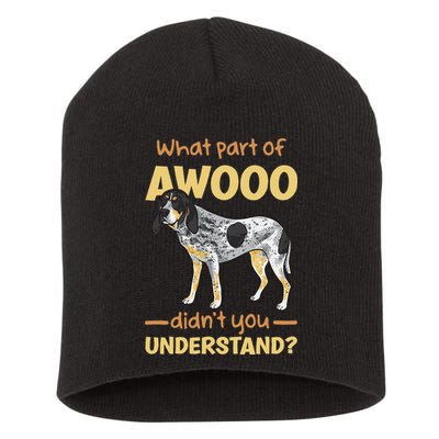 Bluetick Coonhound What Part Of Awooo DidnT You Understand Short Acrylic Beanie