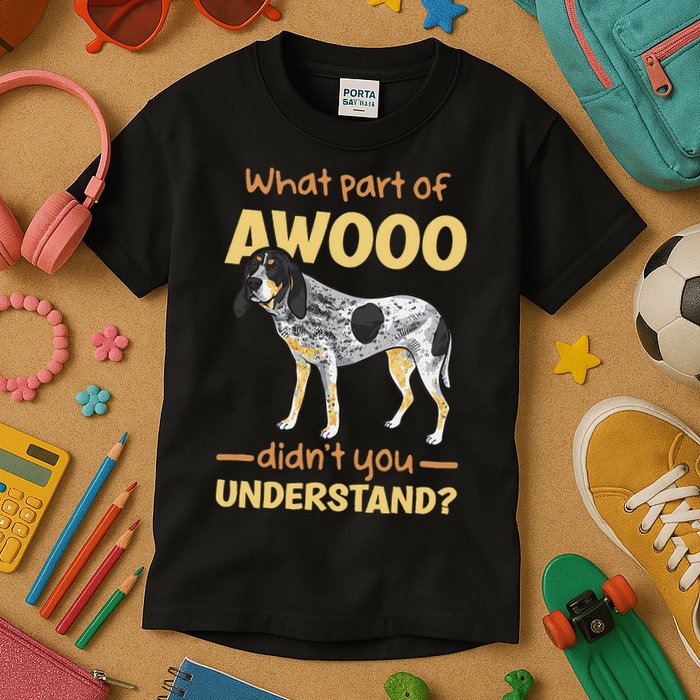 Bluetick Coonhound What Part Of Awooo DidnT You Understand Kids T-Shirt