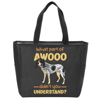 Bluetick Coonhound What Part Of Awooo DidnT You Understand Zip Tote Bag