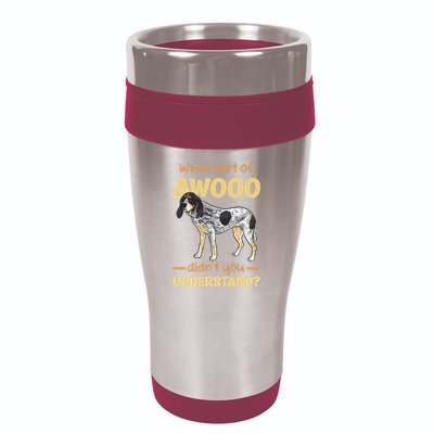 Bluetick Coonhound What Part Of Awooo DidnT You Understand 16oz Travel Tumbler