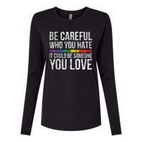 Be Careful Who You Hate It Could Be Someone You Love LGBT Womens Cotton Relaxed Long Sleeve T-Shirt