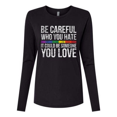 Be Careful Who You Hate It Could Be Someone You Love LGBT Womens Cotton Relaxed Long Sleeve T-Shirt