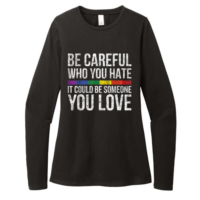 Be Careful Who You Hate It Could Be Someone You Love LGBT Womens CVC Long Sleeve Shirt