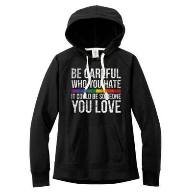 Be Careful Who You Hate It Could Be Someone You Love LGBT Women's Fleece Hoodie