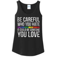 Be Careful Who You Hate It Could Be Someone You Love LGBT Ladies Essential Tank