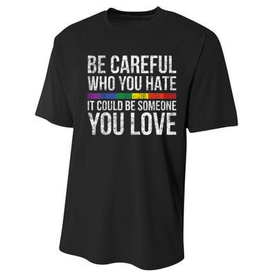 Be Careful Who You Hate It Could Be Someone You Love LGBT Performance Sprint T-Shirt