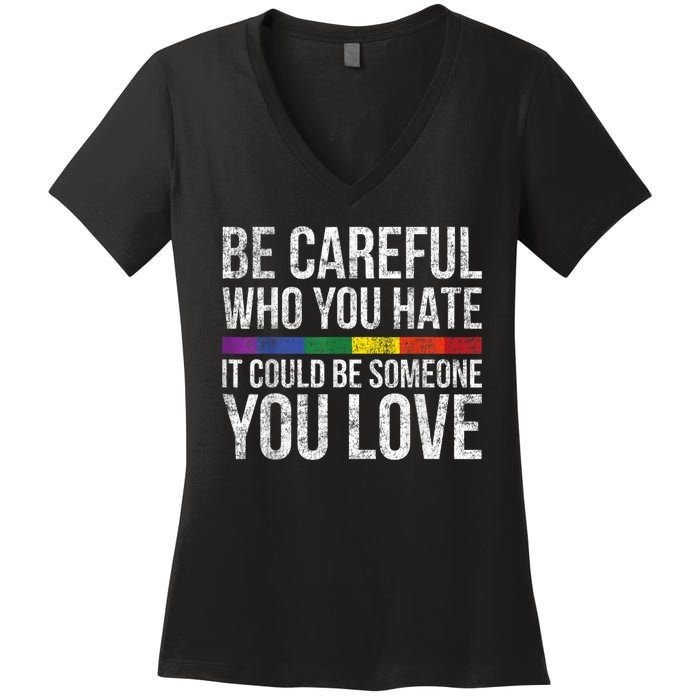 Be Careful Who You Hate It Could Be Someone You Love LGBT Women's V-Neck T-Shirt