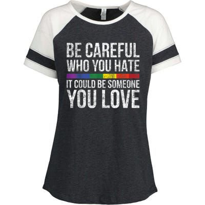 Be Careful Who You Hate It Could Be Someone You Love LGBT Enza Ladies Jersey Colorblock Tee