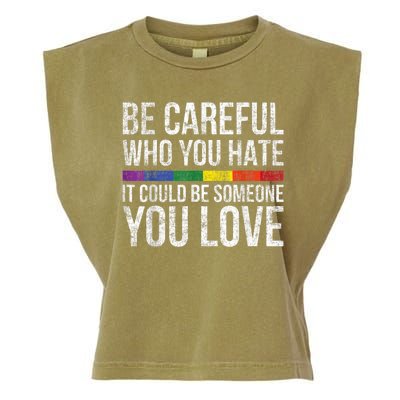 Be Careful Who You Hate It Could Be Someone You Love LGBT Garment-Dyed Women's Muscle Tee