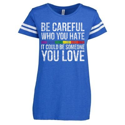 Be Careful Who You Hate It Could Be Someone You Love LGBT Enza Ladies Jersey Football T-Shirt