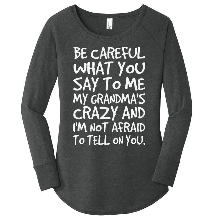 Be Careful What You Say To Me My Grandmas Crazy Funny Family Women's Perfect Tri Tunic Long Sleeve Shirt