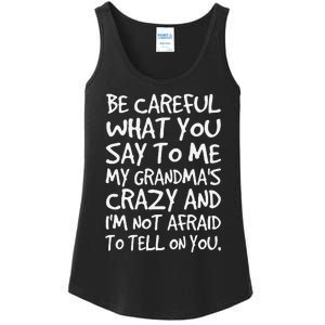 Be Careful What You Say To Me My Grandmas Crazy Funny Family Ladies Essential Tank