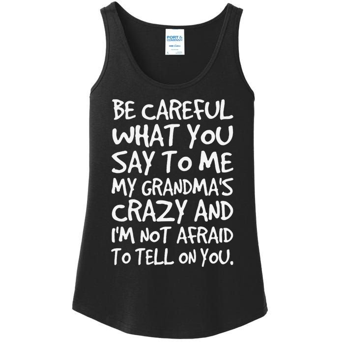 Be Careful What You Say To Me My Grandmas Crazy Funny Family Ladies Essential Tank