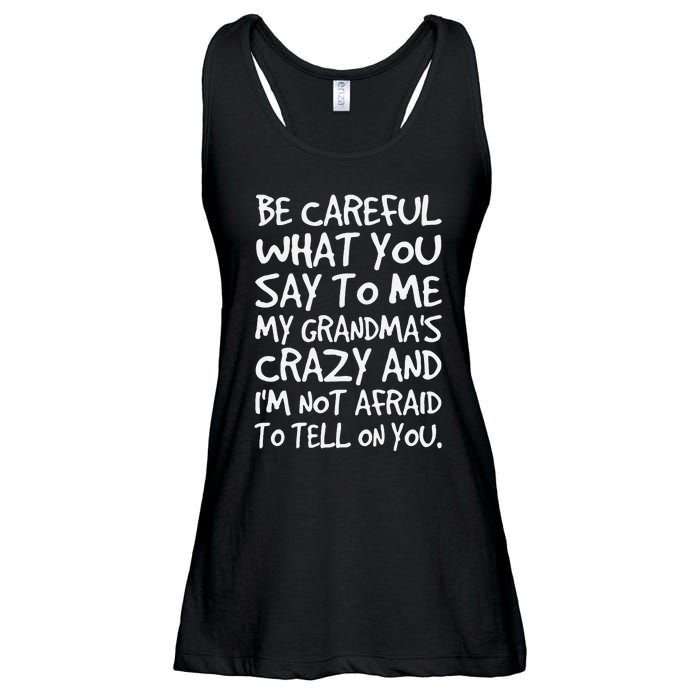 Be Careful What You Say To Me My Grandmas Crazy Funny Family Ladies Essential Flowy Tank