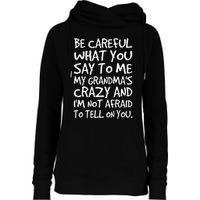 Be Careful What You Say To Me My Grandmas Crazy Funny Family Womens Funnel Neck Pullover Hood