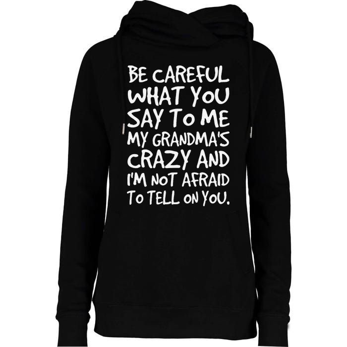 Be Careful What You Say To Me My Grandmas Crazy Funny Family Womens Funnel Neck Pullover Hood