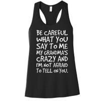 Be Careful What You Say To Me My Grandmas Crazy Funny Family Women's Racerback Tank