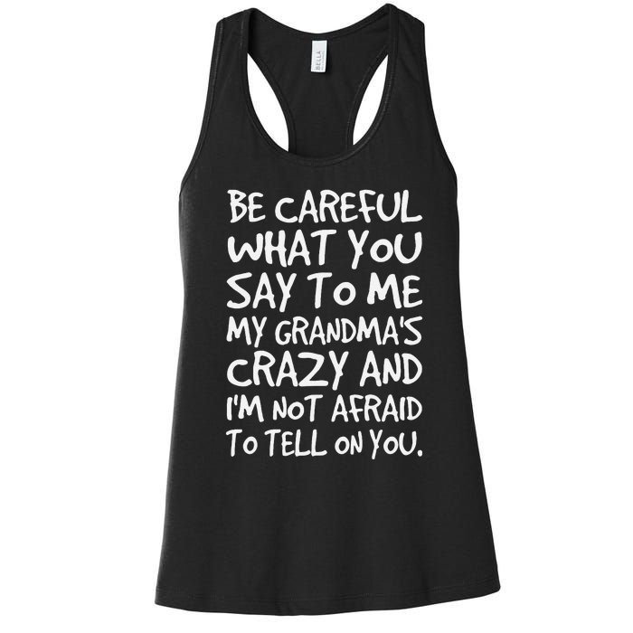 Be Careful What You Say To Me My Grandmas Crazy Funny Family Women's Racerback Tank