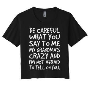 Be Careful What You Say To Me My Grandmas Crazy Funny Family Women's Crop Top Tee