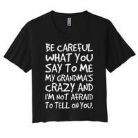 Be Careful What You Say To Me My Grandmas Crazy Funny Family Women's Crop Top Tee