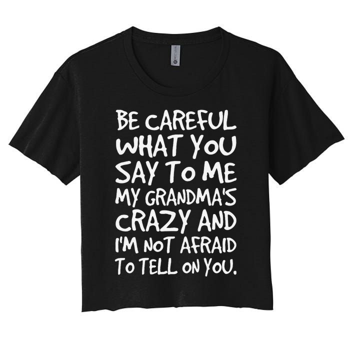 Be Careful What You Say To Me My Grandmas Crazy Funny Family Women's Crop Top Tee