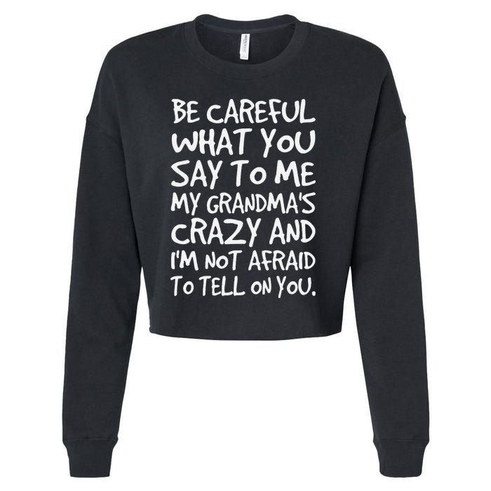 Be Careful What You Say To Me My Grandmas Crazy Funny Family Cropped Pullover Crew