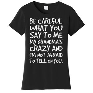 Be Careful What You Say To Me My Grandmas Crazy Funny Family Women's T-Shirt