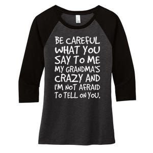 Be Careful What You Say To Me My Grandmas Crazy Funny Family Women's Tri-Blend 3/4-Sleeve Raglan Shirt