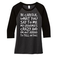 Be Careful What You Say To Me My Grandmas Crazy Funny Family Women's Tri-Blend 3/4-Sleeve Raglan Shirt