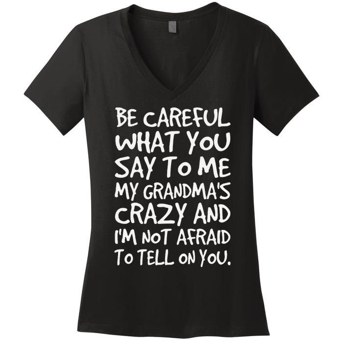 Be Careful What You Say To Me My Grandmas Crazy Funny Family Women's V-Neck T-Shirt