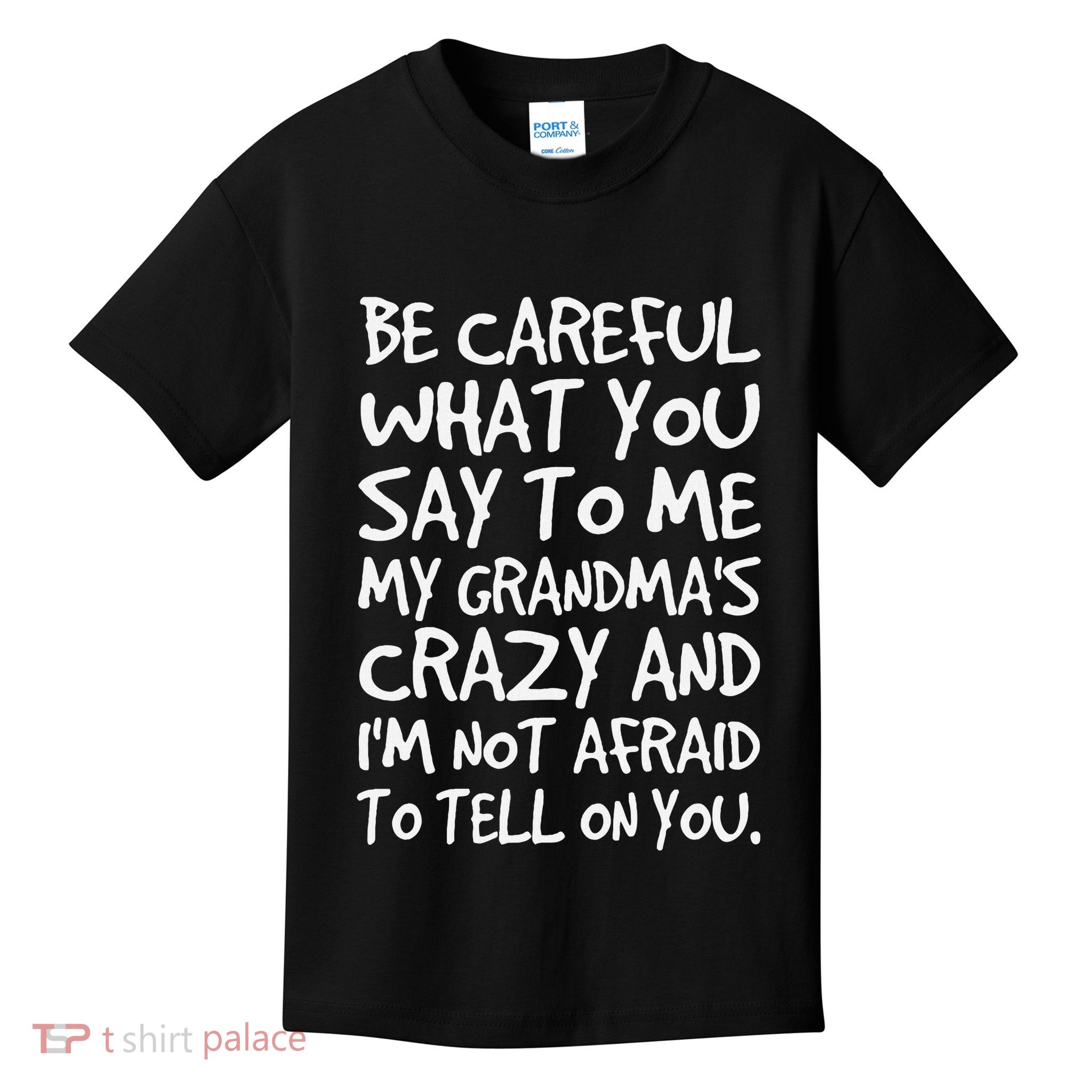Be Careful What You Say To Me My Grandmas Crazy Funny Family Kids T-Shirt