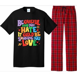 Be Careful Who You Hate It Could Be Someone You Love LGBT Pajama Set