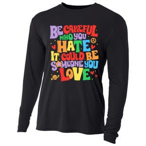 Be Careful Who You Hate It Could Be Someone You Love LGBT Cooling Performance Long Sleeve Crew