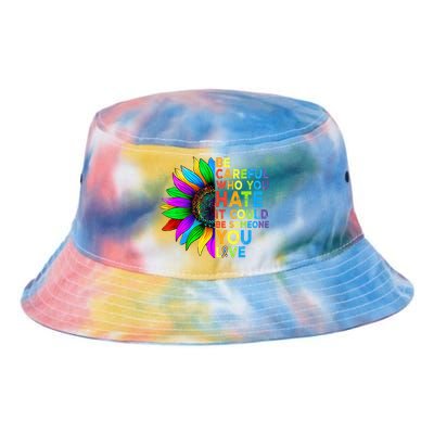 Be Careful Who You Hate It Could Be Someone You Love LGBT Tie Dye Newport Bucket Hat