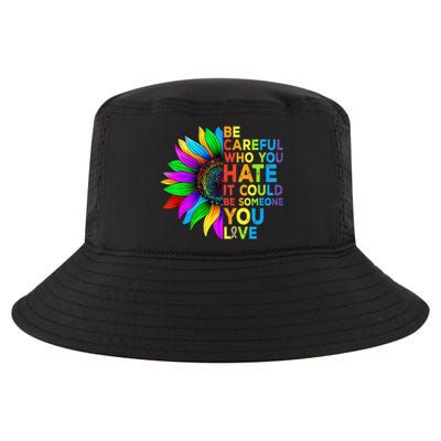 Be Careful Who You Hate It Could Be Someone You Love LGBT Cool Comfort Performance Bucket Hat