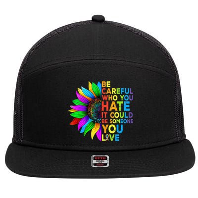 Be Careful Who You Hate It Could Be Someone You Love LGBT 7 Panel Mesh Trucker Snapback Hat