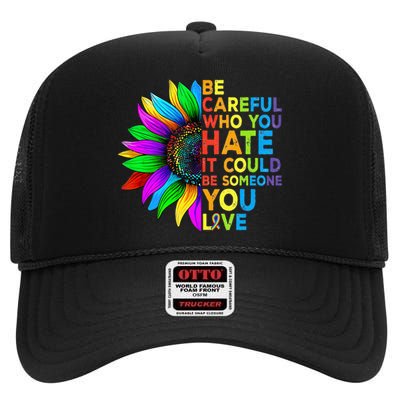 Be Careful Who You Hate It Could Be Someone You Love LGBT High Crown Mesh Back Trucker Hat