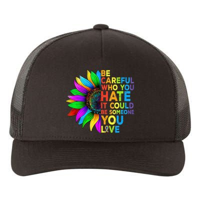 Be Careful Who You Hate It Could Be Someone You Love LGBT Yupoong Adult 5-Panel Trucker Hat