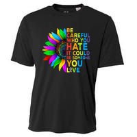 Be Careful Who You Hate It Could Be Someone You Love LGBT Cooling Performance Crew T-Shirt