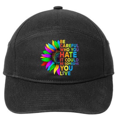 Be Careful Who You Hate It Could Be Someone You Love LGBT 7-Panel Snapback Hat