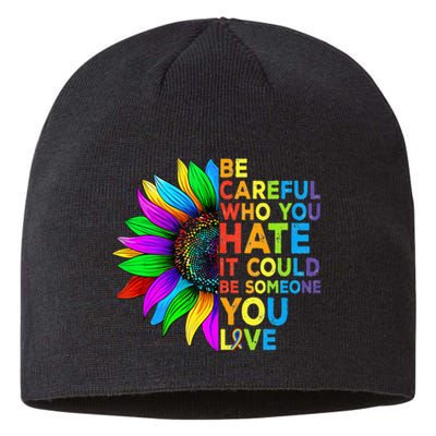 Be Careful Who You Hate It Could Be Someone You Love LGBT Sustainable Beanie