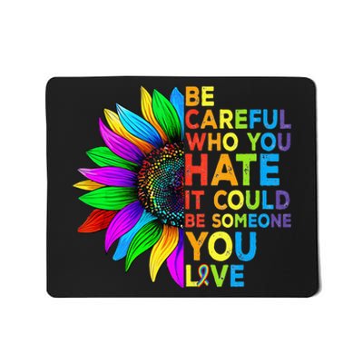 Be Careful Who You Hate It Could Be Someone You Love LGBT Mousepad