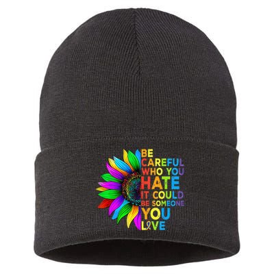 Be Careful Who You Hate It Could Be Someone You Love LGBT Sustainable Knit Beanie