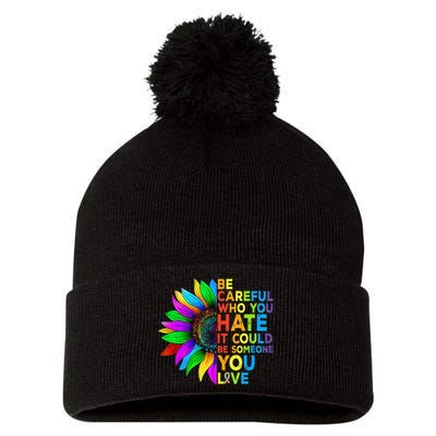 Be Careful Who You Hate It Could Be Someone You Love LGBT Pom Pom 12in Knit Beanie