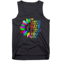 Be Careful Who You Hate It Could Be Someone You Love LGBT Tank Top