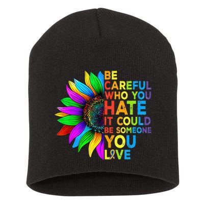 Be Careful Who You Hate It Could Be Someone You Love LGBT Short Acrylic Beanie